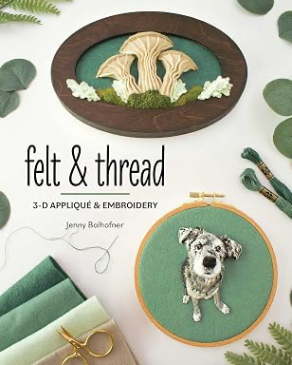 Felt & Thread: 3D Applique & Embroidery by Jenny Bolhofner