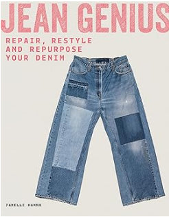 Jean Genius: Repair, Restyle, & Repurpose Your Denim by Janelle Hanna
