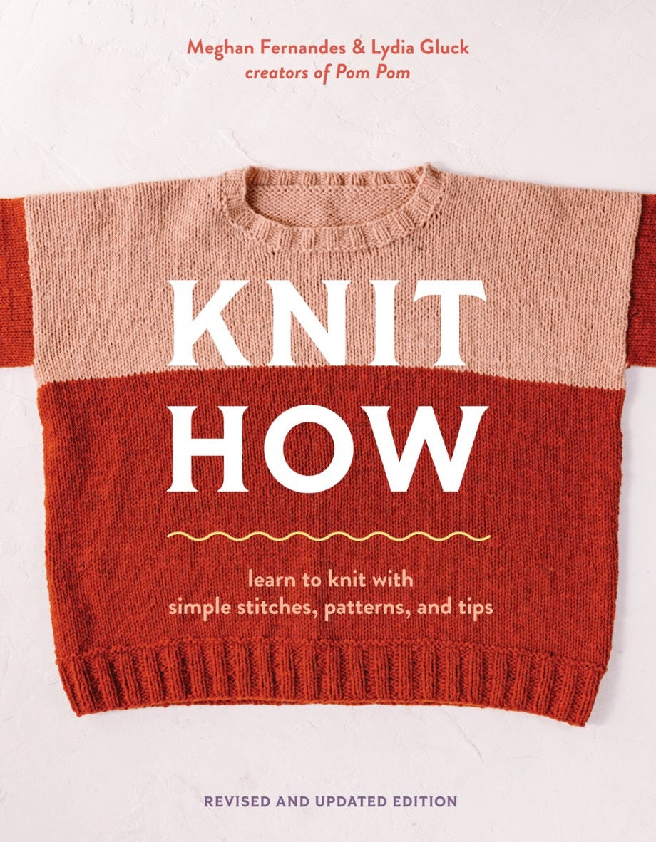 Knit How: Learn to Knit with Simple Stitches, Patterns, & Tips by Meghan Fernandes & Lydia Gluck