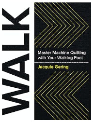 WALK: Master Machine Quilting with your Walking Foot by Jacquie Gering