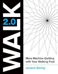 Walk 2.0 : More Machine Quilting with Your Walking Foot by Jacquie Gering