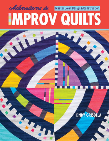 Adventures in Improv Quilts by Cindy Grisdela