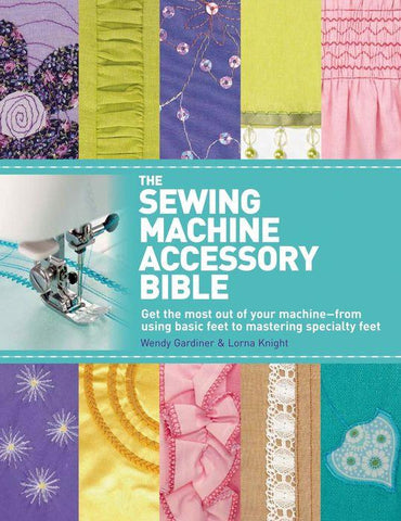 Sewing Machine Accessory Bible by Wendy Gardiner and Lorna Knight